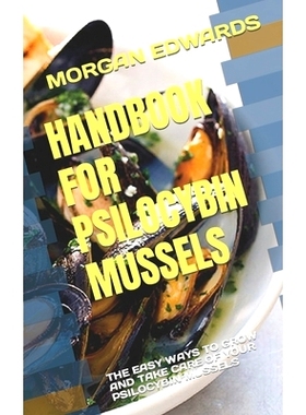 预订 Handbook for Psilocybin Mussels: The Easy Ways to Grow and Take Care of Your Psilocybin Mussels: 9798847319461