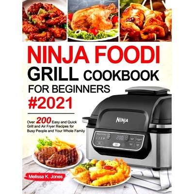 预订 Ninja Foodi Grill Cookbook for Beginners #2021: Over 200 Easy and Quick Grill and Air Fryer Recipes for Busy People