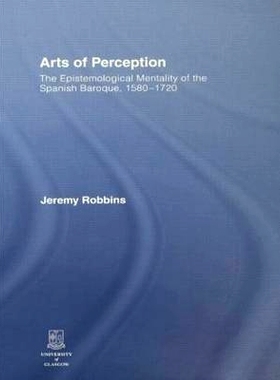预订 Arts of Perception: The Epistemological Mentality of the Spanish Baroque, 1580-1720 艺术感知: 9780415860291