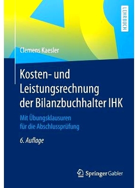 预订 Kosten- und Leistungsrechnung der Bilanzbuchhalter IHK: Mit Übungsklausuren für die Abschlussprüfung: 9783658183