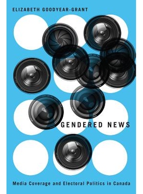 预订 Gendered News: Media Coverage and Electoral Politics in Canada 性别化新闻：加拿大的媒体报道与选举政治: 978077482624