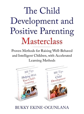 预订 The Child Development and Positive Parenting Master Class: Proven Methods for Raising Well-Behaved and Intelligent