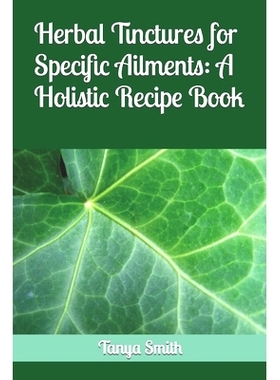 预订 Herbal Tinctures for Specific Ailments: A Holistic Recipe Book: 9798860266995