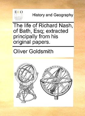 预订 The Life of Richard Nash, of Bath, Esq; Extracted Principally from His Original Papers.: 9781140894568