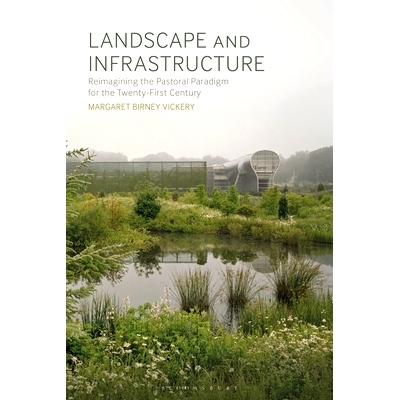 预订 Landscape and Infrastructure: Reimagining the Pastoral Paradigm for the Twenty-First Century 景观与基础设施：重新构