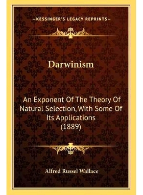 预订 Darwinism: An Exponent Of The Theory Of Natural Selection, With Some Of Its Applications (1889): 9781166487799