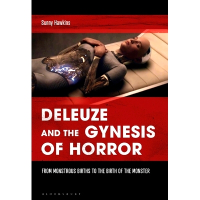 预订 Deleuze and the Gynesis of Horror: From Monstrous Births to the Birth of the Monster: 9781501369322