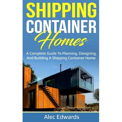 预订 Shipping Container Homes: A Complete Guide to Planning, Designing, and Building A Shipping Container Home: 97817610