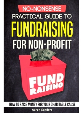 预订 No-Nonsense Practical Guide to Fundraising for Non-Profits: How to Raise Money for Your Charitable Cause Includes O