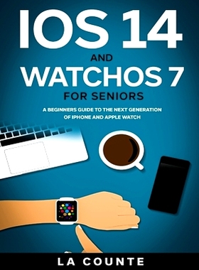 预订 iOS 14 and WatchOS 7 For Seniors: A Beginners Guide To the Next Generation of iPhone and Apple Watch: 9781610422918