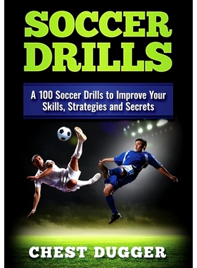 预订 Soccer Drills: A 100 Soccer Drills to Improve Your Skills, Strategies and Secrets (Color Version): 9781922301420