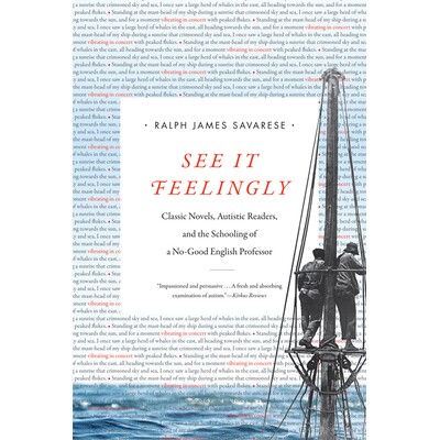 预订 See It Feelingly: Classic Novels, Autistic Readers, and the Schooling of a No-Good English Professor 感受它：经典小