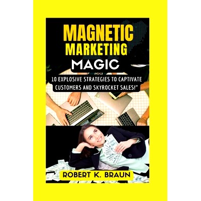 预订 Magnetic Marketing Magic: 10 Explosive Strategies to Captivate Customers and Skyrocket Sales!