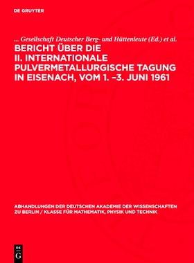预订 Bericht über die II. Internationale Pulvermetallurgische Tagung in Eisenach, vom 1. –3. Juni 1961: 9783112742341