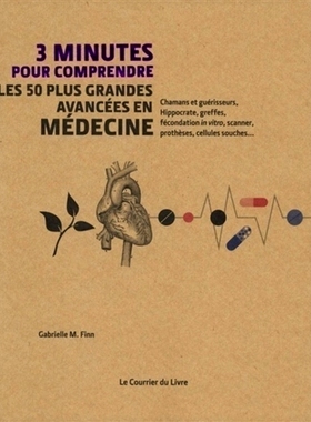 预订 3 minutes pour comprendre les 50 plus grandes avancées en médecine : chamans et guérisseurs, Hippocrate, greffes