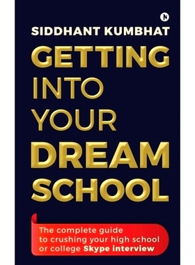预订 Getting into your dream school: The complete guide to crushing your high school or college Skype interview: 9781649