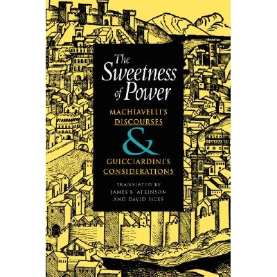 预订 Sweetness of Power: Machiavelli’s Discourses & Guicciardini’s Considerations: 9780875806181