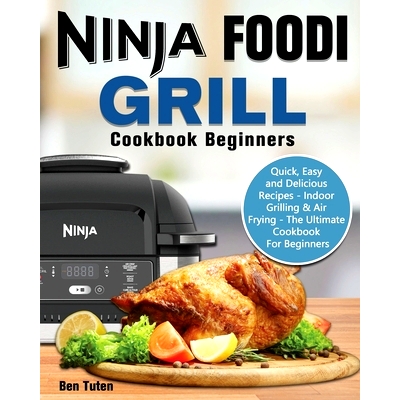 预订 Ninja Foodi Grill Cookbook Beginners: Quick, Easy and Delicious Recipes - Indoor Grilling & Air Frying - The Ultima