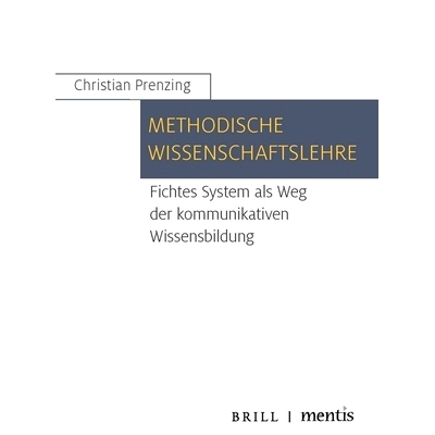 预订 Methodische Wissenschaftslehre: Fichtes System als Weg der kommunikativen Wissensbildung 方*科学：费希特作为交流