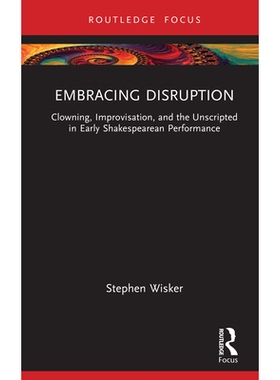 预订 Embracing Disruption: Clowning, Improvisation, and the Unscripted in Early Shakespearean Performance 拥抱颠覆：莎士