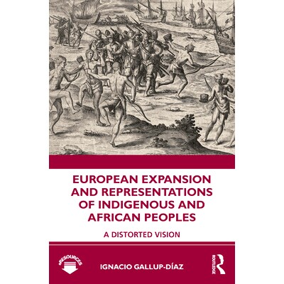 预订 European Expansion and Representations of Indigenous and African Peoples: A Distorted Vision 扭曲的视野: 9780815376