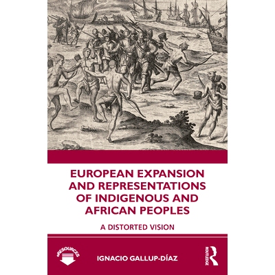 预订 European Expansion and Representations of Indigenous and African Peoples: A Distorted Vision 扭曲的视野: 9780815376