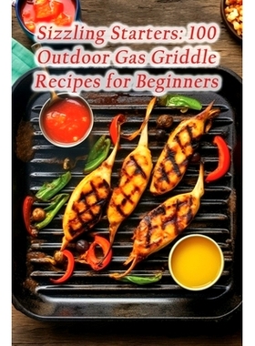 预订 Sizzling Starters: 100 Outdoor Gas Griddle Recipes for Beginners: 9798867534967