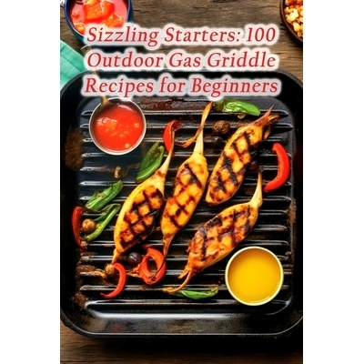 预订 Sizzling Starters: 100 Outdoor Gas Griddle Recipes for Beginners: 9798867534967