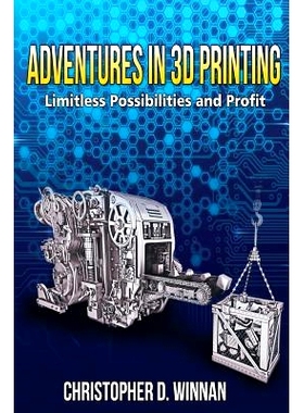 预订 Adventures in 3D Printing: Limitless Possibilities and Profit Using 3D Printers
