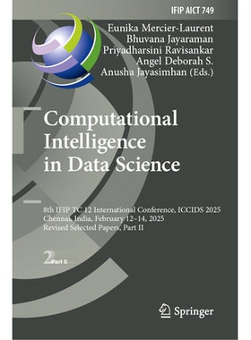 预订 Computational Intelligence in Data Science: 8th IFIP TC 12 International Conference, ICCIDS 2025, Chennai, India, F