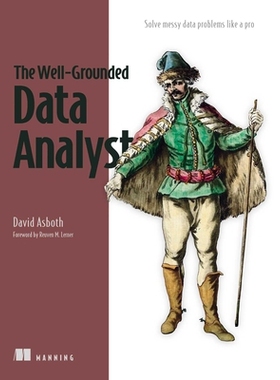 预订 The Well-Grounded Data Analyst: Solve messy data problems like a pro 扎实的数据分析师：像专业人士一样解决混乱的数据