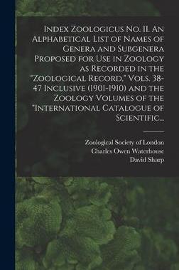 [预订]Index Zoologicus No. II. An Alphabetical List of Names of Genera and Subgenera Proposed for Use in Z 9781013397943