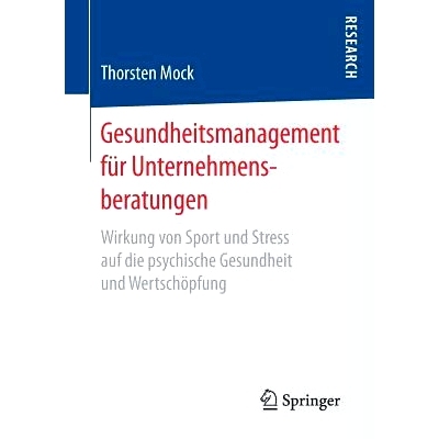 预订 Gesundheitsmanagement für Unternehmensberatungen: Wirkung von Sport und Stress auf die psychische Gesundheit und W