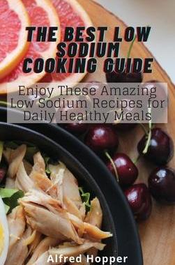 [预订]The Best Low Sodium Cooking Guide: Enjoy These Amazing Low Sodium Recipes for Daily Healthy Meals 9781803425214