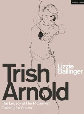 [预订]Trish Arnold: The Legacy of Her Movement Training for Actors 9781350264564