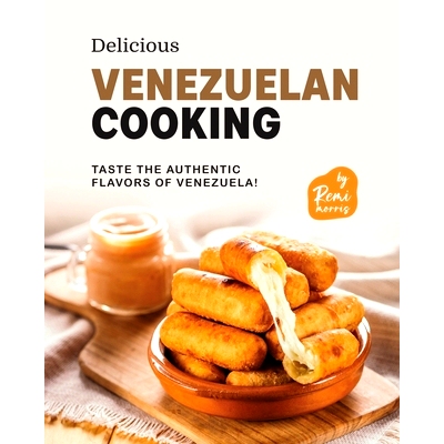 预订 Delicious Venezuelan Cooking: Taste the Authentic Flavors of Venezuela!: 9798397817769