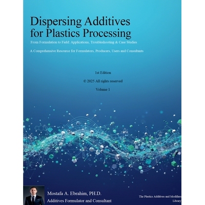 预订 Dispersing Additives for Plastics Processing: From Formulation to Field Applications, Troubleshooting & Case Studie