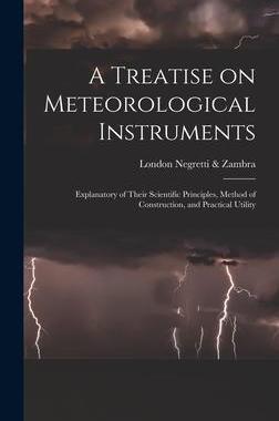 [预订]A Treatise on Meteorological Instruments: Explanatory of Their Scientific Principles, Method of Cons 9781016351065