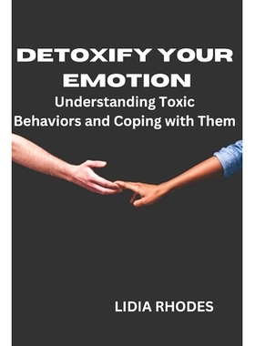 预订 Detoxify Your Emotion: Understanding Toxic Behaviors and Coping with Them: 9798388403209
