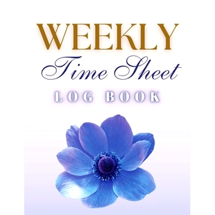 预订 Weekly Time Sheet Log Book: Record Work Hours for Employees, Small Business, and Personal Use (Blue Flower)