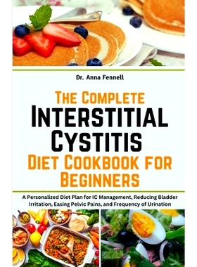 预订 The Complete Interstitial Cystitis Diet Cookbook for Beginners: A Personalized Diet Plan for IC Management, Reducin