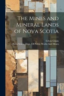 [预订]The Mines and Mineral Lands of Nova Scotia 9781020302213