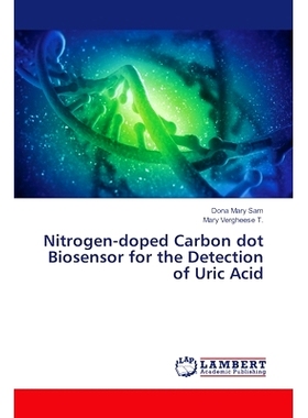 预订 Nitrogen-doped Carbon dot Biosensor for the Detection of Uric Acid 氮掺杂碳点生物传感器检测尿酸: 9786208065942