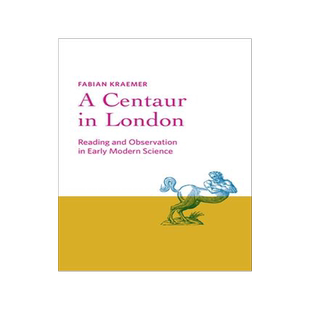 [预订]A Centaur in London: Reading and Observation in Early Modern Science 9781421446318