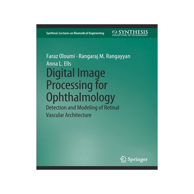 预订 Digital Image Processing for Ophthalmology: Detection and Modeling of Retinal Vascular Architecture