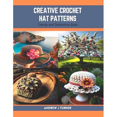 预订 Creative Crochet Hat Patterns: Trendy and Distinctive Book: 9798873785506