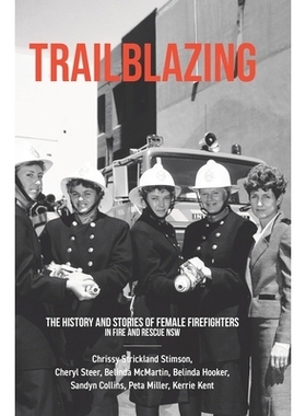 预订 Trailblazing: The History and Stories of Female Firefighters in Fire and Rescue NSW: 9781779624659