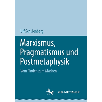 预订 Marxismus, Pragmatismus Und Postmetaphysik: Vom Finden Zum Machen: 9783031528415