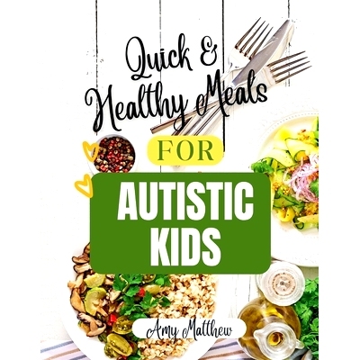 预订 Quick and Health Meals for Autistic Kids: Simple, Nutritious Recipes for Sensory-Sensitive Eaters: 9798329216097