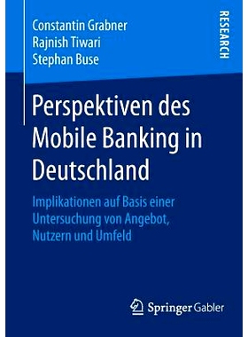 预订 Perspektiven des Mobile Banking in Deutschland: Implikationen auf Basis einer Untersuchung von Angebot, Nutzern und